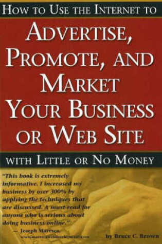 Cover of How to Use the Internet to Advertise, Promote and Market Your Business or Web Site