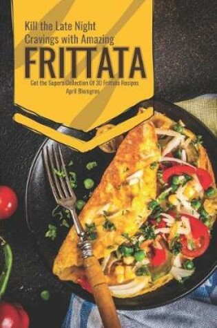Cover of Kill the Late Night Cravings with Amazing Frittata