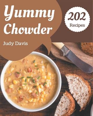 Book cover for 202 Yummy Chowder Recipes