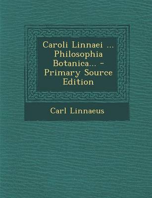 Book cover for Caroli Linnaei ... Philosophia Botanica... - Primary Source Edition