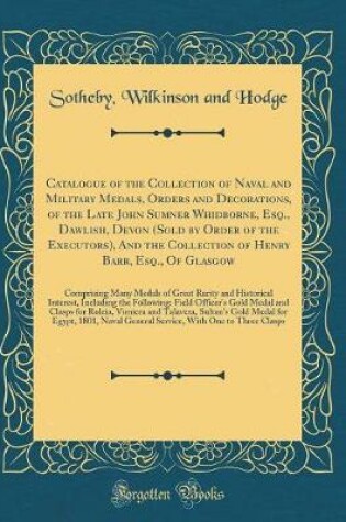 Cover of Catalogue of the Collection of Naval and Military Medals, Orders and Decorations, of the Late John Sumner Whidborne, Esq., Dawlish, Devon (Sold by Order of the Executors), and the Collection of Henry Barr, Esq., of Glasgow