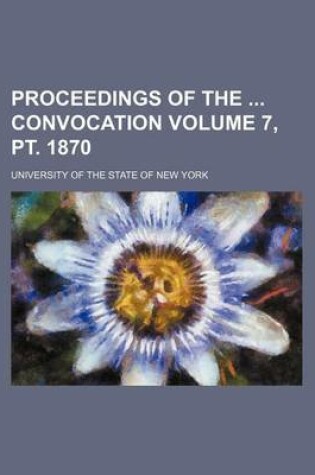 Cover of Proceedings of the Convocation Volume 7, PT. 1870