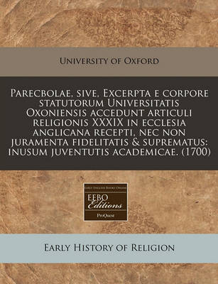 Book cover for Parecbolae, Sive, Excerpta E Corpore Statutorum Universitatis Oxoniensis Accedunt Articuli Religionis XXXIX in Ecclesia Anglicana Recepti, NEC Non Juramenta Fidelitatis & Suprematus