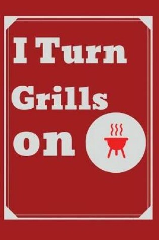 Cover of I Turn Grills on