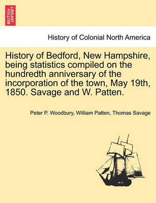 Book cover for History of Bedford, New Hampshire, Being Statistics Compiled on the Hundredth Anniversary of the Incorporation of the Town, May 19th, 1850. Savage and W. Patten.