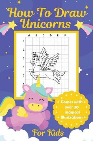 Cover of How To Draw Unicorns For Kids