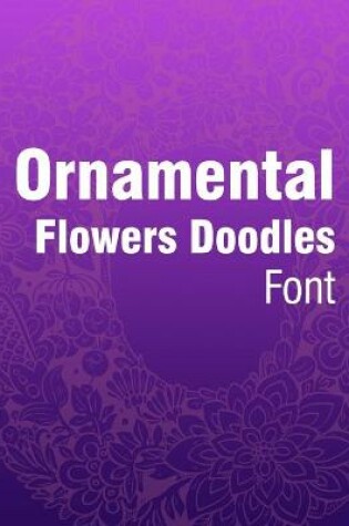 Cover of Ornamental Flowers Doodles Font