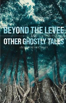 Book cover for Beyond the Levee and Other Ghostly Tales