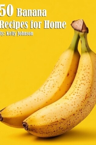 Cover of 50 Banana Recipes for Home