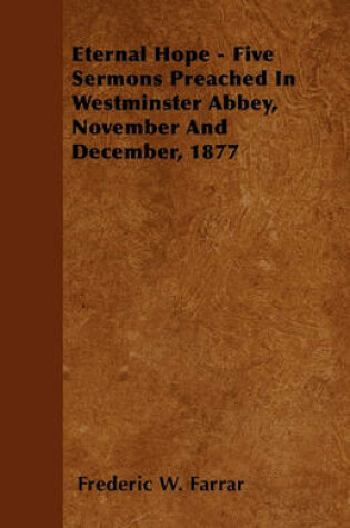 Cover of Eternal Hope - Five Sermons Preached In Westminster Abbey, November And December, 1877