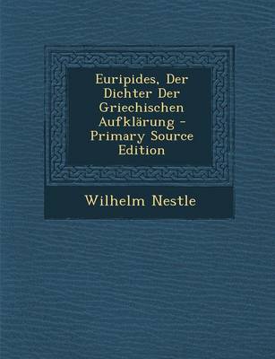 Book cover for Euripides, Der Dichter Der Griechischen Aufklarung - Primary Source Edition