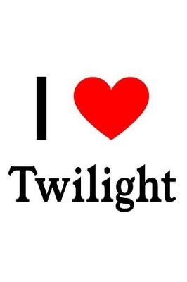 Book cover for I Love Twilight