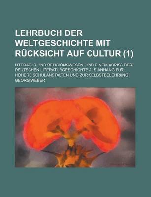 Book cover for Lehrbuch Der Weltgeschichte Mit Rucksicht Auf Cultur; Literatur Und Religionswesen, Und Einem Abriss Der Deutschen Literaturgeschichte ALS Anhang Fur