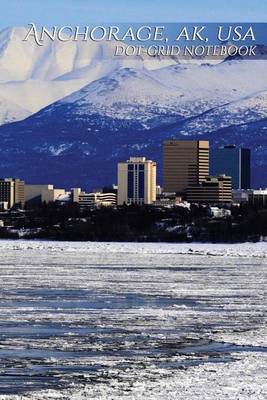 Cover of Anchorage, Ak, USA Dot-Grid Notebook