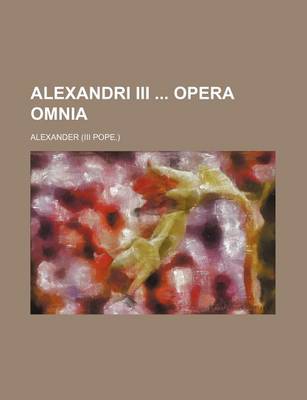 Book cover for Alexandri III Opera Omnia