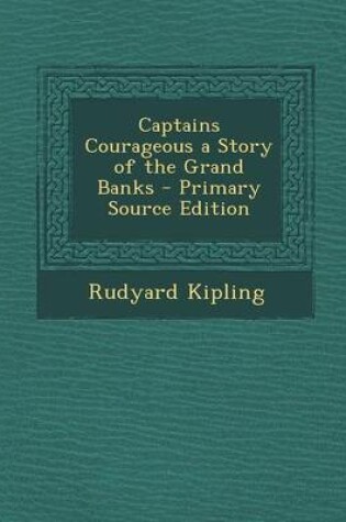 Cover of Captains Courageous a Story of the Grand Banks - Primary Source Edition