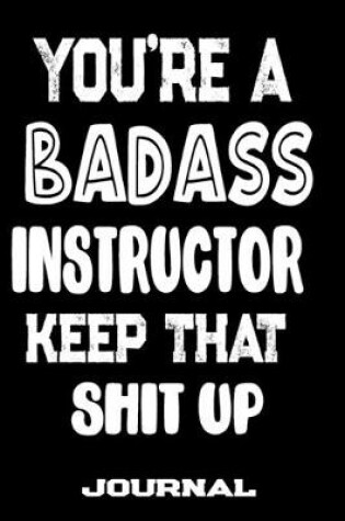 Cover of You're A Badass Instructor� Keep That Shit Up