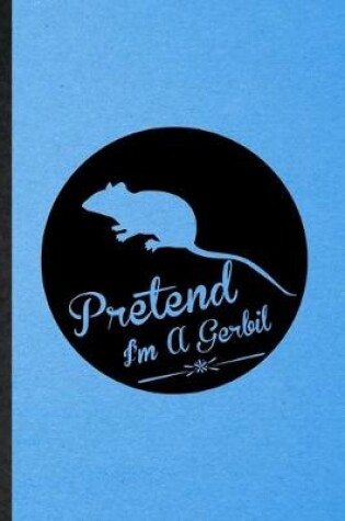 Cover of Pretend I'm a Gerbil