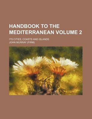 Book cover for Handbook to the Mediterranean Volume 2; Its Cities, Coasts and Islands