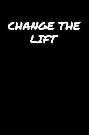 Cover of Change The Lift