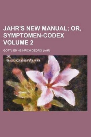 Cover of Jahr's New Manual Volume 2; Or, Symptomen-Codex