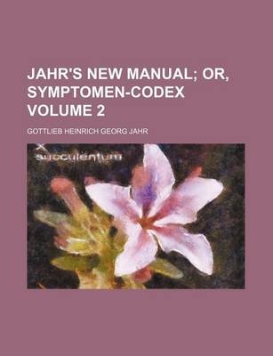 Book cover for Jahr's New Manual Volume 2; Or, Symptomen-Codex