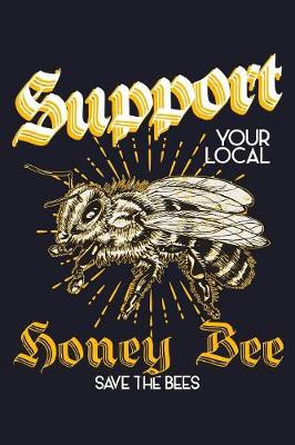 Book cover for Support Your Local Honey Bee Save The Bees