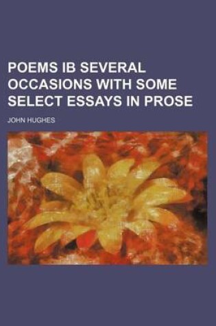 Cover of Poems Ib Several Occasions with Some Select Essays in Prose