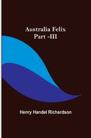 Cover of Australia Felix; Part -III