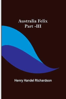 Book cover for Australia Felix; Part -III