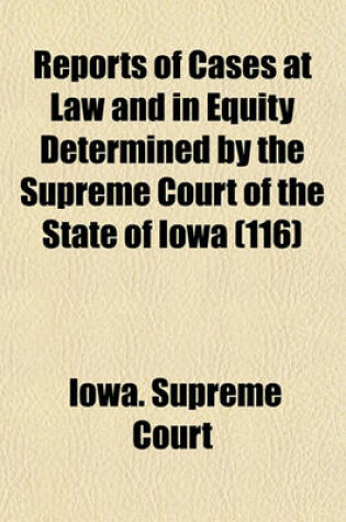 Cover of Reports of Cases at Law and in Equity Determined by the Supreme Court of the State of Iowa (Volume 116)