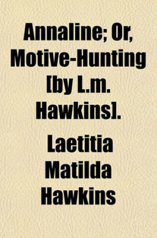 Cover of Annaline; Or, Motive-Hunting [By L.M. Hawkins].