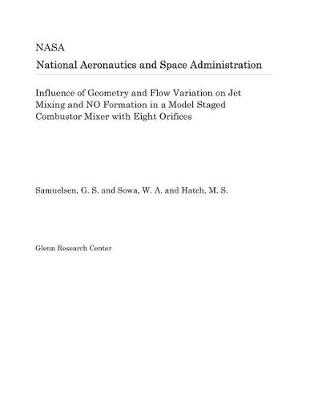 Book cover for Influence of Geometry and Flow Variation on Jet Mixing and No Formation in a Model Staged Combustor Mixer with Eight Orifices