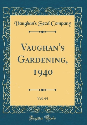 Book cover for Vaughan's Gardening, 1940, Vol. 64 (Classic Reprint)