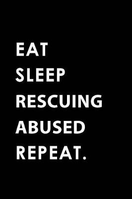 Book cover for Eat Sleep Rescuing Abused Repeat