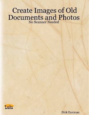 Book cover for Create Images of Old Documents and Photos: No Scanner Needed