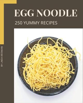 Cover of 250 Yummy Egg Noodle Recipes