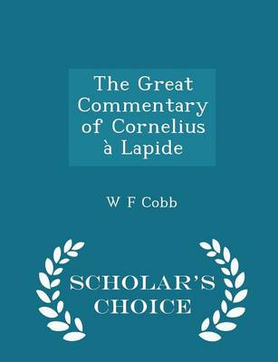 Book cover for The Great Commentary of Cornelius A Lapide - Scholar's Choice Edition