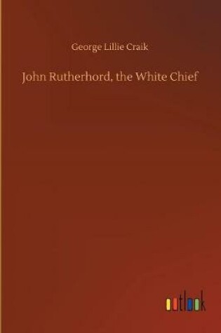Cover of John Rutherhord, the White Chief