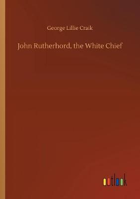 Book cover for John Rutherhord, the White Chief