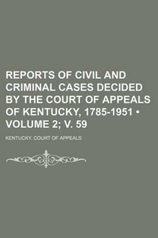 Cover of Reports of Civil and Criminal Cases Decided by the Court of Appeals of Kentucky, 1785-1951 (Volume 2; V. 59)