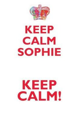 Cover of KEEP CALM SOPHIE! AFFIRMATIONS WORKBOOK Positive Affirmations Workbook Includes