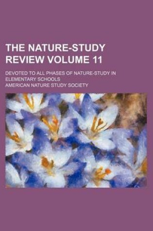 Cover of The Nature-Study Review Volume 11; Devoted to All Phases of Nature-Study in Elementary Schools