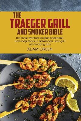 Book cover for The Traeger Grill And Smoker Bible