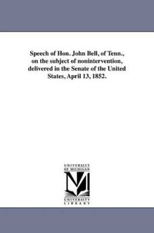 Cover of Speech of Hon. John Bell, of Tenn., on the Subject of Nonintervention, Delivered in the Senate of the United States, April 13, 1852.