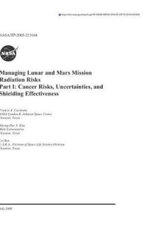 Cover of Managing Lunar and Mars Mission Radiation Risks. Part 1; Cancer Risks, Uncertainties, and Shielding Effectiveness