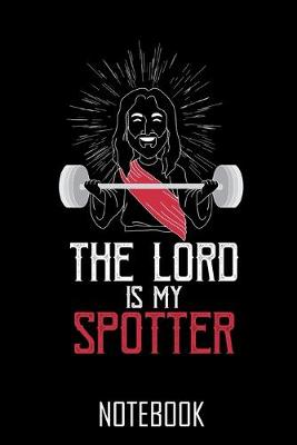 Book cover for The lord is my spotter, Your personal notebook for all cases!