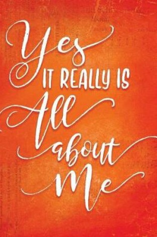 Cover of Yes It Really Is All about Me