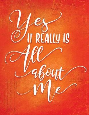 Book cover for Yes It Really Is All about Me