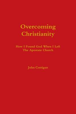Book cover for Overcoming Christianity: How I Found God and When I Left the Apostate Church
